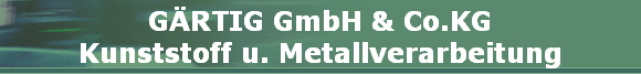 GRTIG GmbH & Co.KG
Kunststoff u. Metallverarbeitung